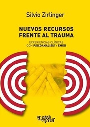 Nuevos Recursos Frente Al Trauma. Experiencias clínicas con Psicoanálisis y EDMR