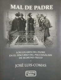 Mal De Padre. Los lugares del padre en el discurso del psicoanálisis de Sigmund Freud