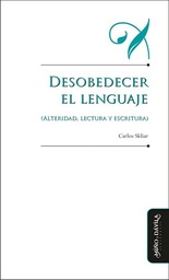 Desobedecer El Lenguaje. (Alteridad, Lectura y Escritura)