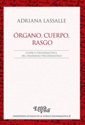 Órgano, Cuerpo, Rasgo. Clínica psicoanalítica del fenómeno psicosomático