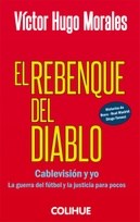 El Rebenque Del Diablo. Cablevisión y yo. La guerra del fútbol y la justicia para pocos