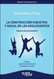 La Construcción Subjetiva Y Social De Los Adolescentes. Vigencia del psicoanálisis