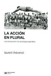 La Acción En Plural. Una introducción a la sociología pragmática