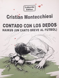 Contado Con Los Dedos. Haikus (Un Canto Breve Al Fútbol)