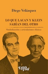 Lo Que Lacan Y Klein Sabían Del Otro. Simbolización y articulaciones clínicas