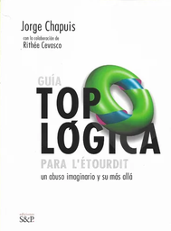 GUÍA TOPOLÓGICA PARA L'ETOURDIT. UN ABUSO IMAGINARIO Y SU MÁS ALLÁ