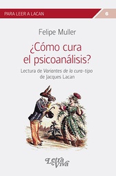 ¿Cómo Cura el Psicoanálisis? Lectura de variantes de la cura-tipo de Jacques Lacan