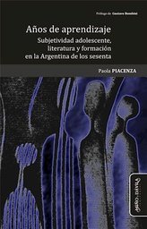 Años De Aprendizaje. Subjetividad Adolescente, Literatura y Formación en la Argentina de los Sesenta