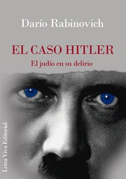 El Caso Hitler. El Judío En Su Delirio