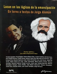 Lacan En Las Lógicas De La Emancipación. En torno a textos de Jorge Alemán