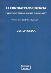 La Contratransferencia ¿Asunto superado o asunto clausurado?  Un recorrido desde Freud y Lacan