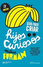 Guía Para Criar Hijos Curiosos. Ideas para encender la chispa del aprendizaje en casa