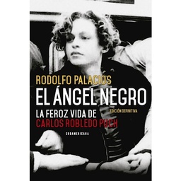 El Ángel Negro. La Feroz Vida de Carlos Robledo Puch