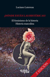 ¿Dónde Están Las Histéricas? El Feminismo de la Histeria. Histeria Masculina