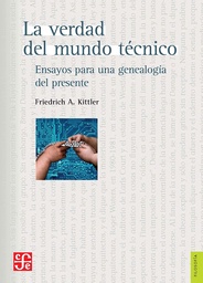 La Verdad Del Mundo Técnico. Ensayos para una genealogía del presente