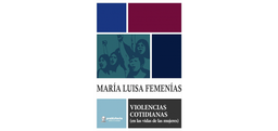 Violencias Cotidianas (en las vidas de las mujeres)