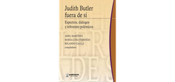 Judith Butler Fuera De Sí. Espectros, diálogos y referentes polémicos