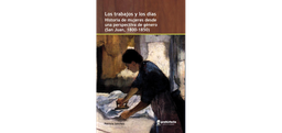 Los Trabajos Y Los Días. Historia de mujeres desde una perspectiva de género (San Juan, 1800-1850)