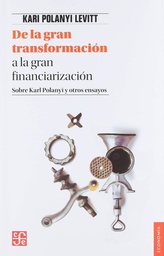 De la gran transformación a la gran financiarización. Sobre Karl Polanyi y otros ensayos