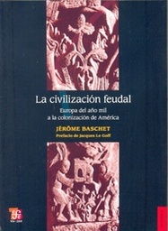 La Civilización Feudal. Europa del año mil a la colonización de América