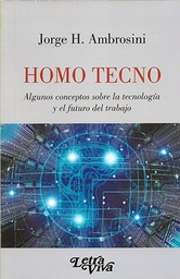 Homo Tecno. Algunos conceptos sobre la tecnología y el futuro del trabajo