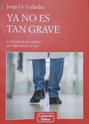 Ya no es tan grave. La historia de los médicos que enfrentamos al Sida