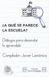 ¿A qué se parece la escuela? Diálogos para desandar lo aprendido