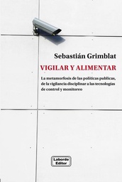 Vigilar y Alimentar. La metamorfosis de las políticas públicas, de la vigilancia disciplinar a las tecnologías de control y monitoreo