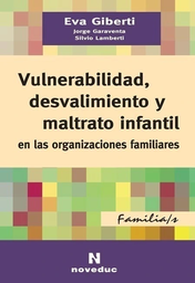 Vulnerabilidad, Desvalimiento y Maltrato Infantil en las Organizaciones Familiares