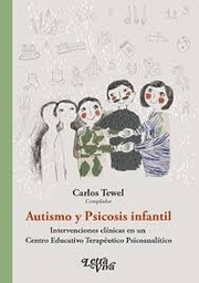 Autismo Y Psicosis Infantil. Intervenciones clínicas en un Centro Educativo Terapéutico Psicoanalítico