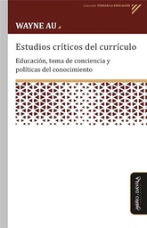 Estudios Críticos Del Currículo. Educación, Toma de Conciencia y Políticas del Conocimiento