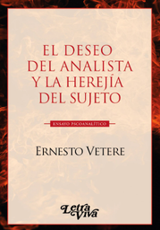 El deseo del analista y la herejía del sujeto. Ensayo psicoanalítico