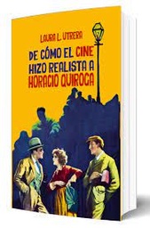 De Cómo El Cine Hizo Realista a Horacio Quiroga