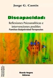 Discapacidad: Reflexiones Psicoanalíticas e intervenciones posibles. Familias-Subjetividad-Terapeutas