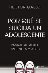 Por Qué Se Suicida Un Adolescente. Pasaje al acto, urgencia y acto