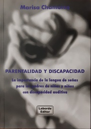 Parentalidad Y Discapacidad. La importancia de la lengua de señas para los padres de niñas y niños con discapacidad auditiva