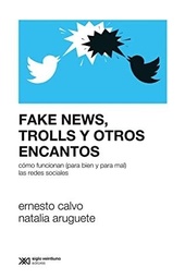 Fake news, trolls y otros encantos cómo funcionan (para bien y para mal) las redes sociales