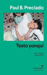 Testo Yonqui. Sexo, Drogas y Biopolítica