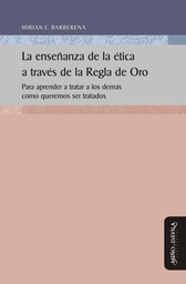 La Enseñanza de la Ética a Través de la Regla de Oro. Para aprender a tratar a los demás como queremos ser tratados