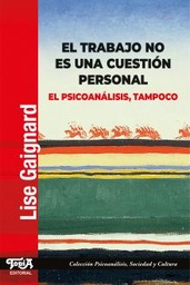 El trabajo no es una cuestion personal. El psicoanálisis, tampoco.