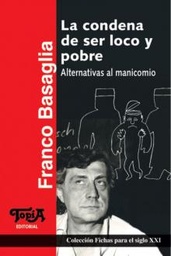 La Condena De Ser Loco Y Pobre. Alternativas al manicomio