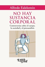No Hay Sustancia Corporal. Controversias sobre el cuerpo, la sociedad y el psicoanálisis