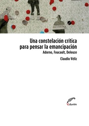 Una constelación crítica para pensar la emancipación. Adorno, Foucault, Deleuze