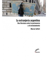 La extranjería argentina. Una literatura entre la pertenencia y el extrañamiento