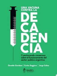 Una vacuna contra la decadencia. Cuestionando consensos sobre el funcionamiento del sector público argentino