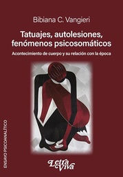 Tatuajes, Autolesiones, Fenómenos Psicosomáticos. Acontecimiento de cuerpo y su relación con la época