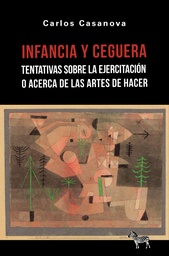 Infancia Y Ceguera. Tentativas Sobre La Ejercitación O Acerca De Las Artes De Hacer
