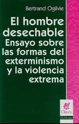 El Hombre Desechable. Ensayo Sobre las Formas del Exterminismo y la Vioencia Extrema