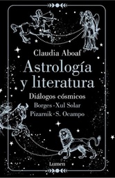 Astrología y Literatura. Diálogos cósmicos. Borges. Xul Solar. Pizarnik. S. Ocampo