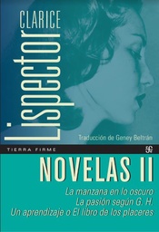 Novelas II. La Manzana en lo oscuro. La pasión según G.H. Un aprendizaje o El libro de los placeres